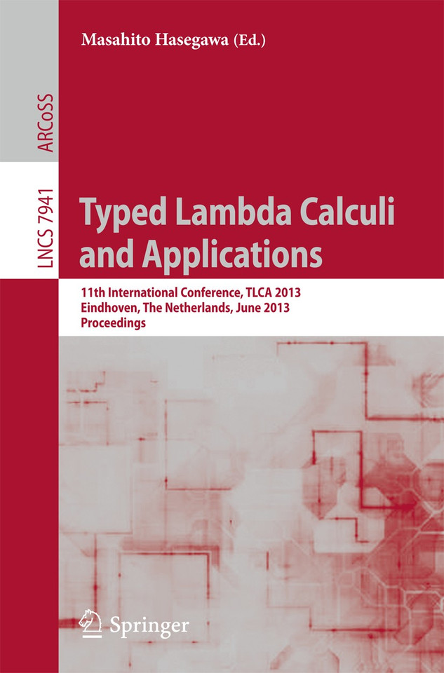 Typed Lambda Calculi and Applications: 11th International Conference, TLCA 2013, Eindhoven, The Netherlands, June 26-28, 2013, Proceedings (Lecture Notes in Computer Science #7941) book cover by 