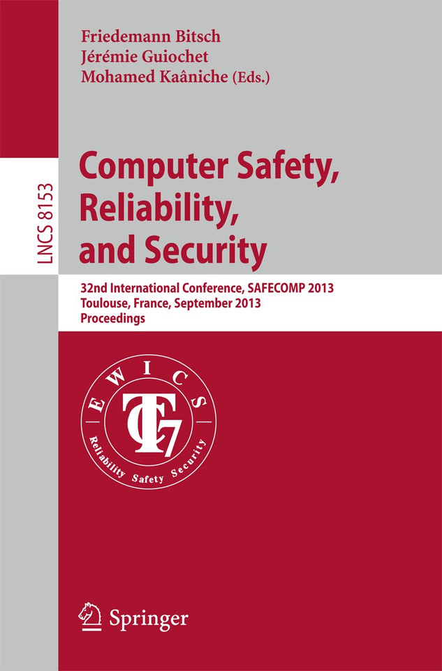 Computer Safety, Reliability, and Security: 32nd International Conference, SAFECOMP 2013, Toulouse, France, September 14-27, 2013, Proceedings (Lecture Notes in Computer Science #8153) book cover by 