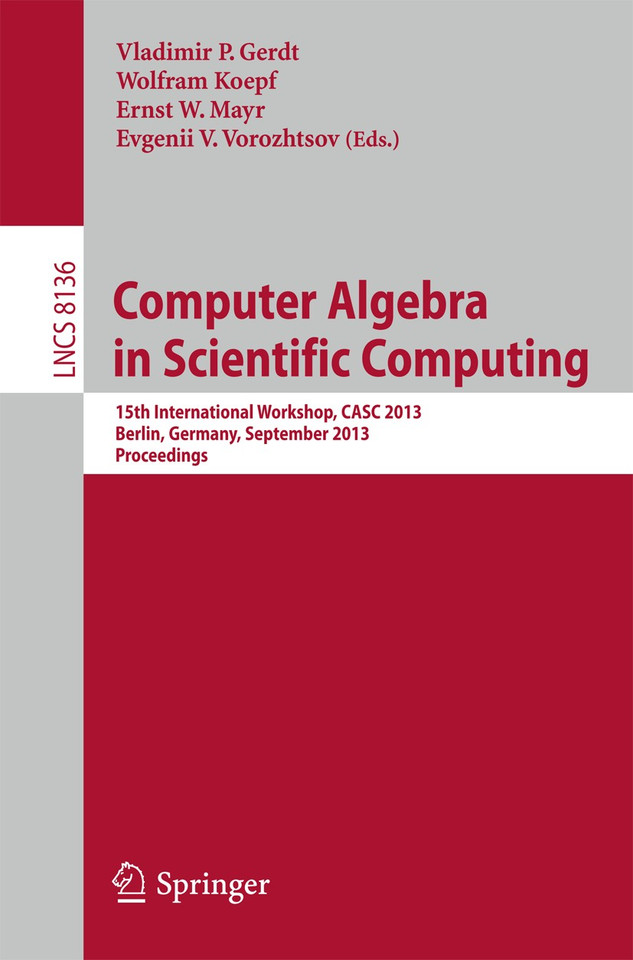 Computer Algebra in Scientific Computing: 15th International Workshop, CASC 2013, Berlin, Germany, September 9-13, 2013, Proceedings (Lecture Notes in Computer Science #8136) book cover by 