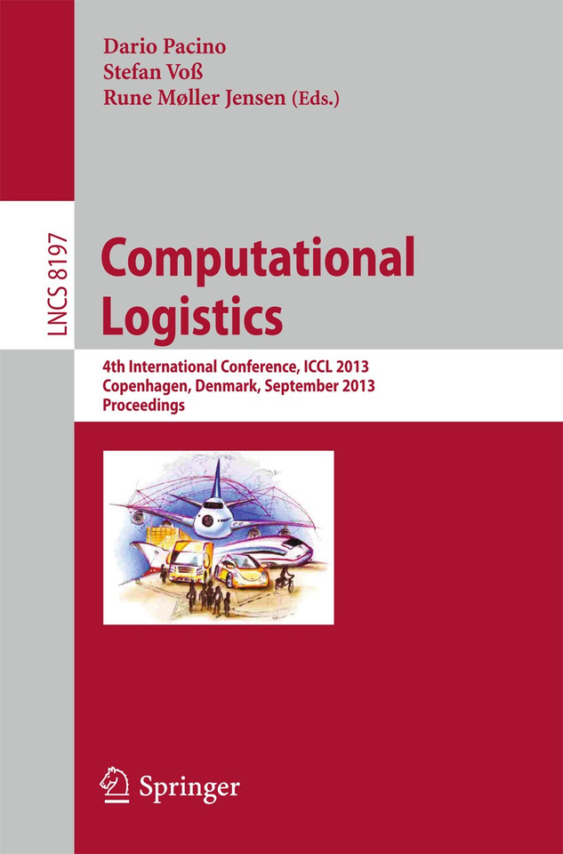 Computational Logistics: 4th International Conference, ICCL 2013, Copenhagen, Denmark, September 25-27, 2013, Proceedings (Lecture Notes in Computer Science #8197) book cover by 