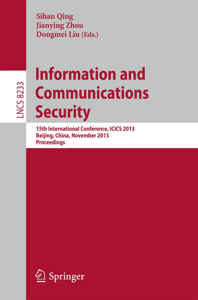 Information and Communications Security: 15th International Conference, ICICS 2013, Beijing, China, November 20-22, 2013, Proceedings (Lecture Notes in Computer Science #8233) book cover by 