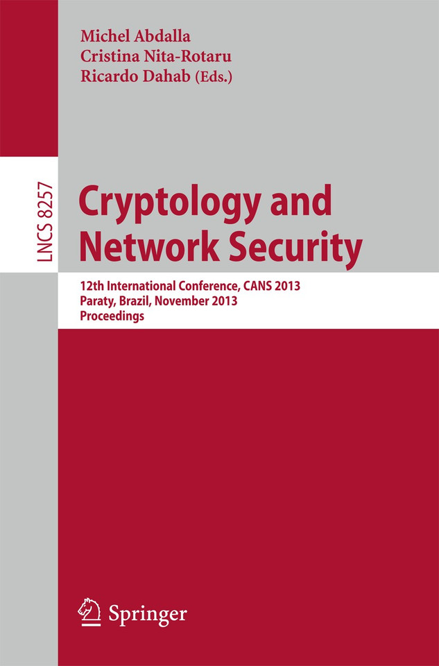 Cryptology and Network Security: 12th International Conference, CANS 2013, Paraty, Brazil, November 20-22, 2013, Proceedings (Lecture Notes in Computer Science #8257) book cover by 