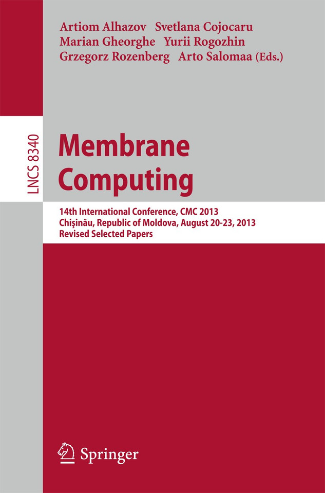 Membrane Computing: 14th International Conference, CMC 2013, Chişinău, Republic of Moldova, August 20-23, 2013, Revised Selected Papers (Lecture Notes in Computer Science #8340) book cover by 