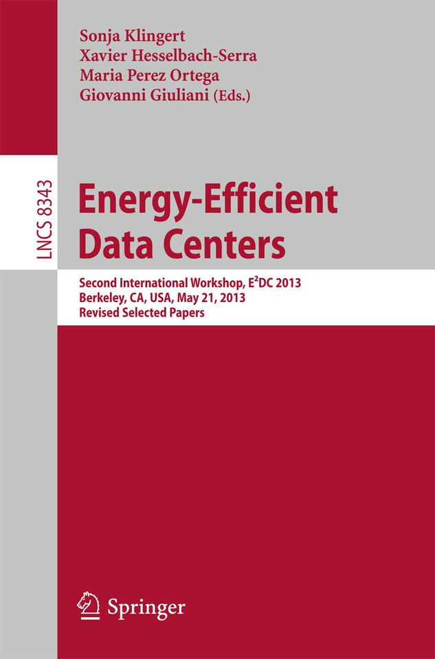 Energy-Efficient Data Centers: Second International Workshop, E²DC 2013, Berkeley, CA, USA, May 21, 2013. Revised Selected Papers (Lecture Notes in Computer Science #8343) book cover by 