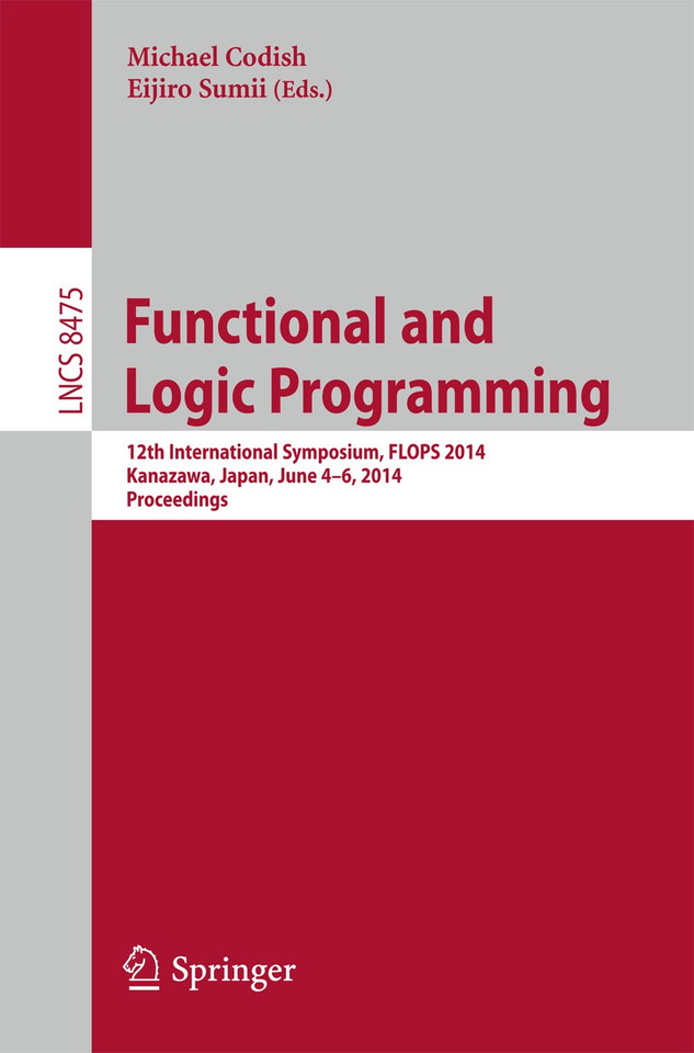 Functional and Logic Programming: 12th International Symposium, FLOPS 2014, Kanazawa, Japan, June 4-6, 2014. Proceedings (Lecture Notes in Computer Science #8475) book cover by 
