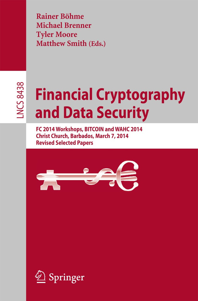 Financial Cryptography and Data Security: FC 2014 Workshops, BITCOIN and WAHC 2014, Christ Church, Barbados, March 7, 2014, Revised Selected Papers (Lecture Notes in Computer Science #8438) book cover by 