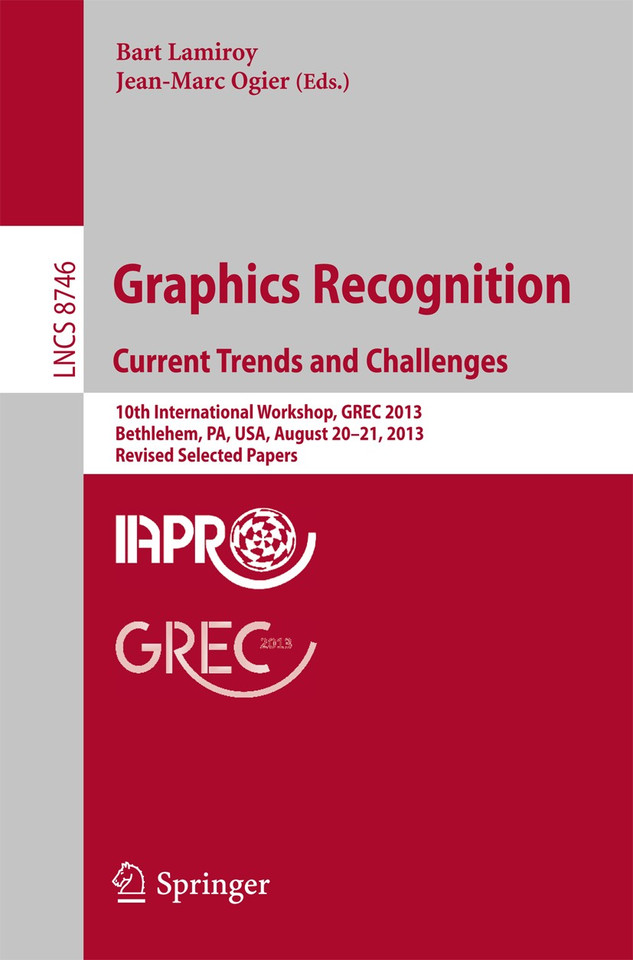 Graphics Recognition. Current Trends and Challenges: 10th International Workshop, GREC 2013, Bethlehem, PA, USA, August 20-21, 2013, Revised Selected Papers (Lecture Notes in Computer Science #8746) book cover by 