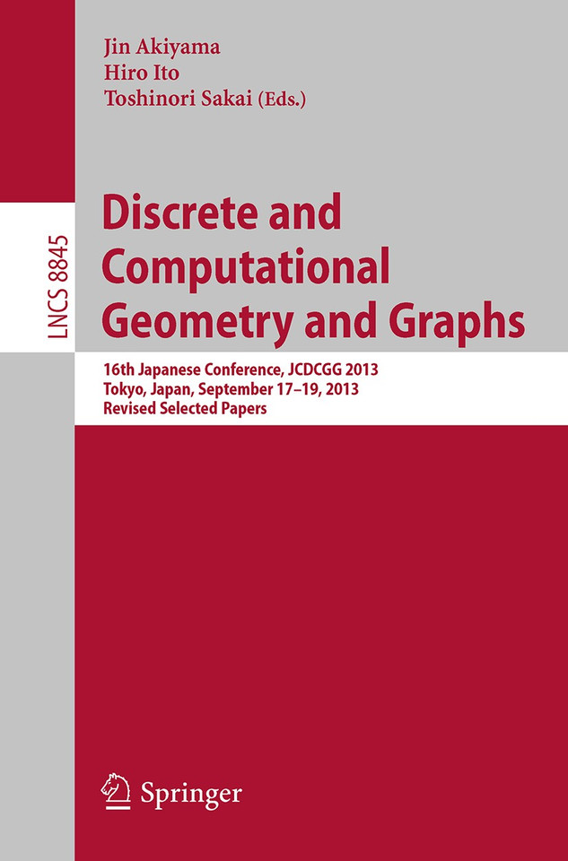 Discrete and Computational Geometry and Graphs: 16th Japanese Conference, JCDCGG 2013, Tokyo, Japan, September 17-19, 2013, Revised Selected Papers (Lecture Notes in Computer Science #8845) book cover by 