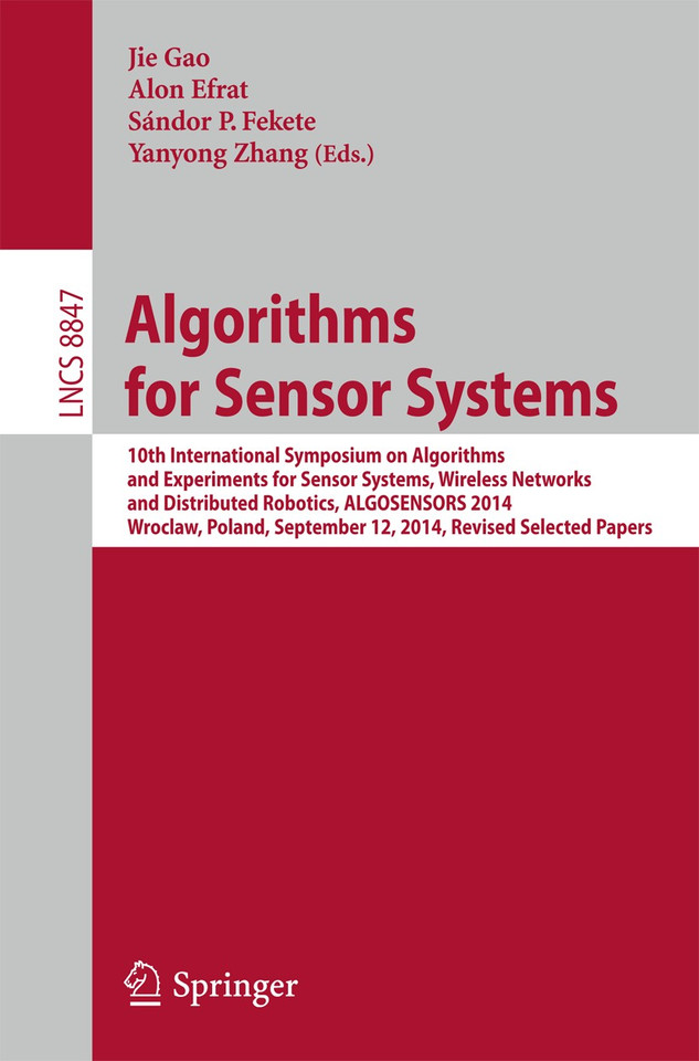 Algorithms for Sensor Systems: 10th International Symposium on Algorithms and Experiments for Sensor Systems, Wireless Networks and Distributed Robotics, ALGOSENSORS 2014, Wroclaw, Poland, September 12, 2014, Revised Selected Papers book cover by 