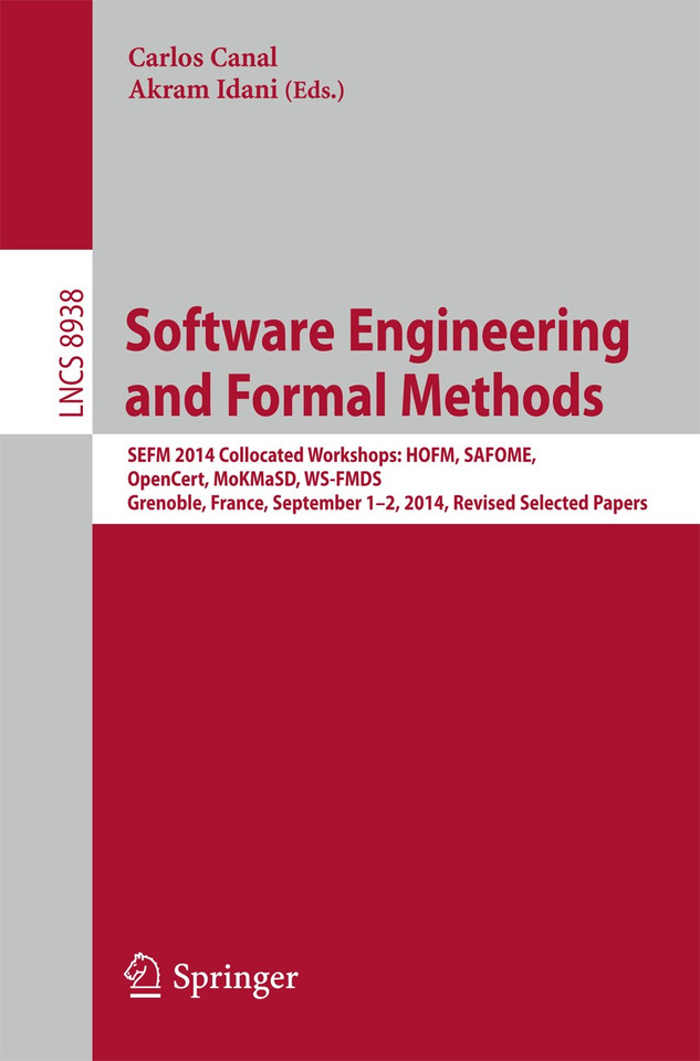 Software Engineering and Formal Methods: SEFM 2014 Collocated Workshops: HOFM, SAFOME, OpenCert, MoKMaSD, WS-FMDS, Grenoble, France, September 1-2, 2014, Revised Selected Papers (Lecture Notes in Computer Science #8938) book cover by 