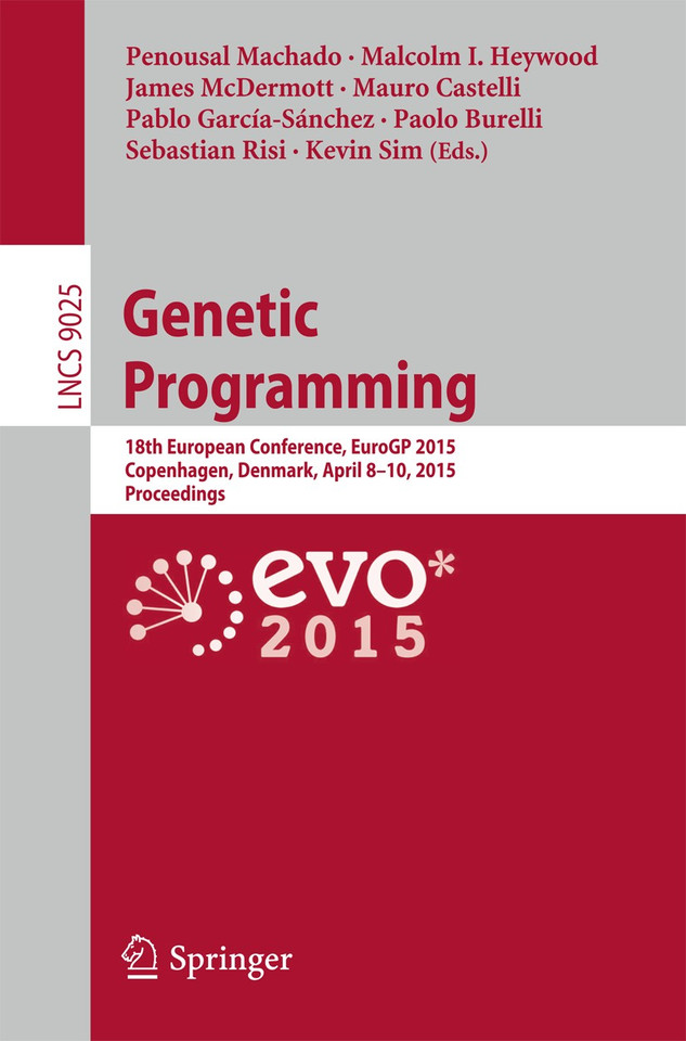 Genetic Programming: 18th European Conference, EuroGP 2015, Copenhagen, Denmark, April 8-10, 2015, Proceedings (Lecture Notes in Computer Science #9025) book cover by 