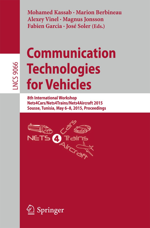 Communication Technologies for Vehicles: 8th International Workshop, Nets4Cars/Nets4Trains/Nets4Aircraft 2015, Sousse, Tunisia, May 6-8, 2015. Proceedings (Lecture Notes in Computer Science #9066) book cover by 