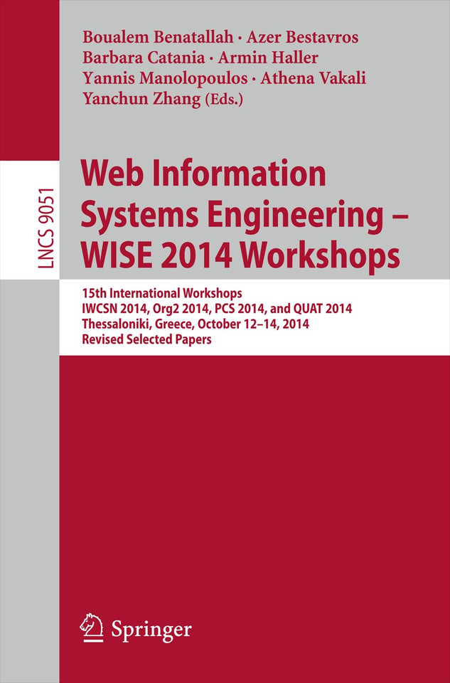 Web Information Systems Engineering – WISE 2014 Workshops: 15th International Workshops IWCSN 2014, Org2 2014, PCS 2014, and QUAT 2014, Thessaloniki, Greece, October 12-14, 2014, Revised Selected Papers book cover by 