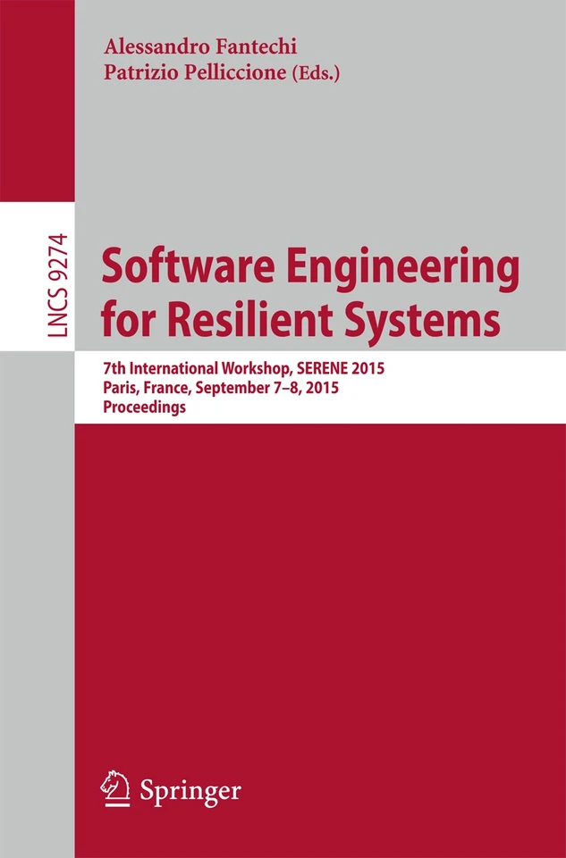 Software Engineering for Resilient Systems: 7th International Workshop, SERENE 2015, Paris, France, September 7-8, 2015. Proceedings (Lecture Notes in Computer Science #9274) book cover by 