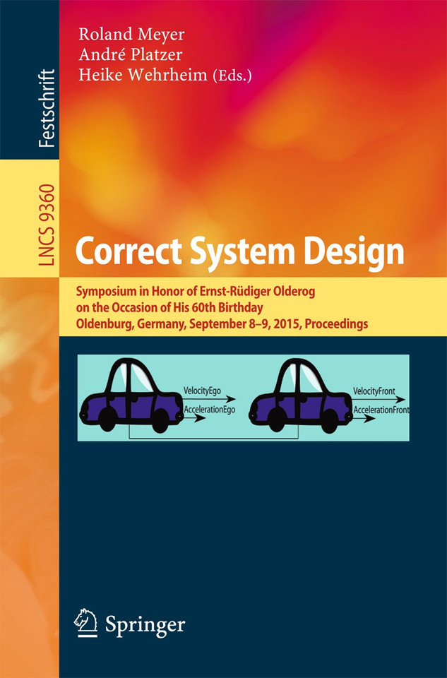 Correct System Design: Symposium in Honor of Ernst-Rüdiger Olderog on the Occasion of His 60th Birthday, Oldenburg, Germany, September 8-9, 2015, Proceedings (Lecture Notes in Computer Science #9360) book cover by 