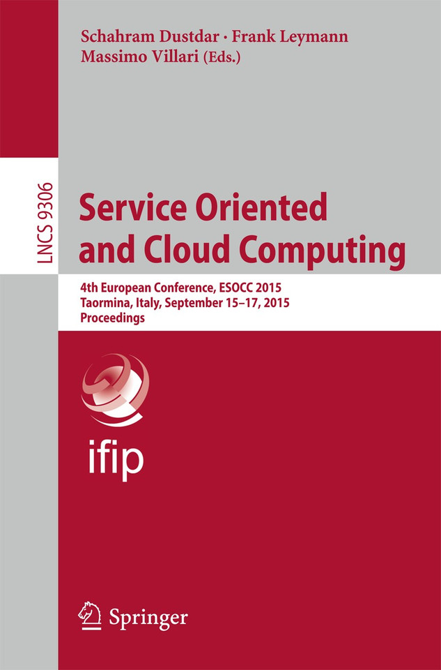 Service Oriented and Cloud Computing: 4th European Conference, ESOCC 2015, Taormina, Italy, September 15-17, 2015, Proceedings (Lecture Notes in Computer Science #9306) book cover by 