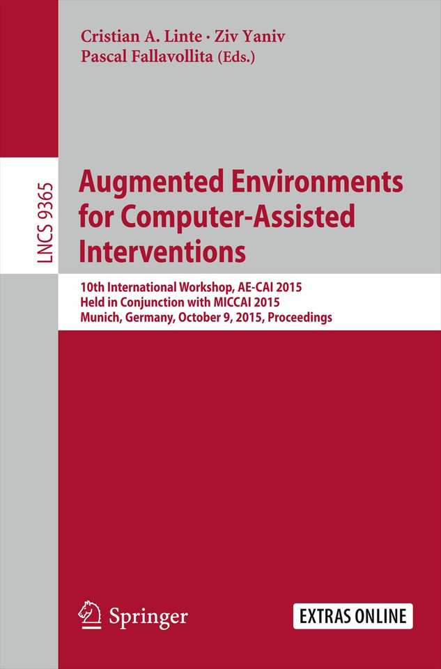 Augmented Environments for Computer-Assisted Interventions: 10th International Workshop, AE-CAI 2015, Held in Conjunction with MICCAI 2015, Munich, Germany, October 9, 2015. Proceedings (Lecture Notes in Computer Science #9365) book cover by 
