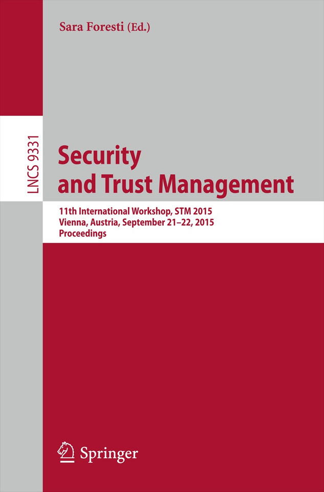 Security and Trust Management: 11th International Workshop, STM 2015, Vienna, Austria, September 21-22, 2015, Proceedings (Lecture Notes in Computer Science #9331) book cover by 