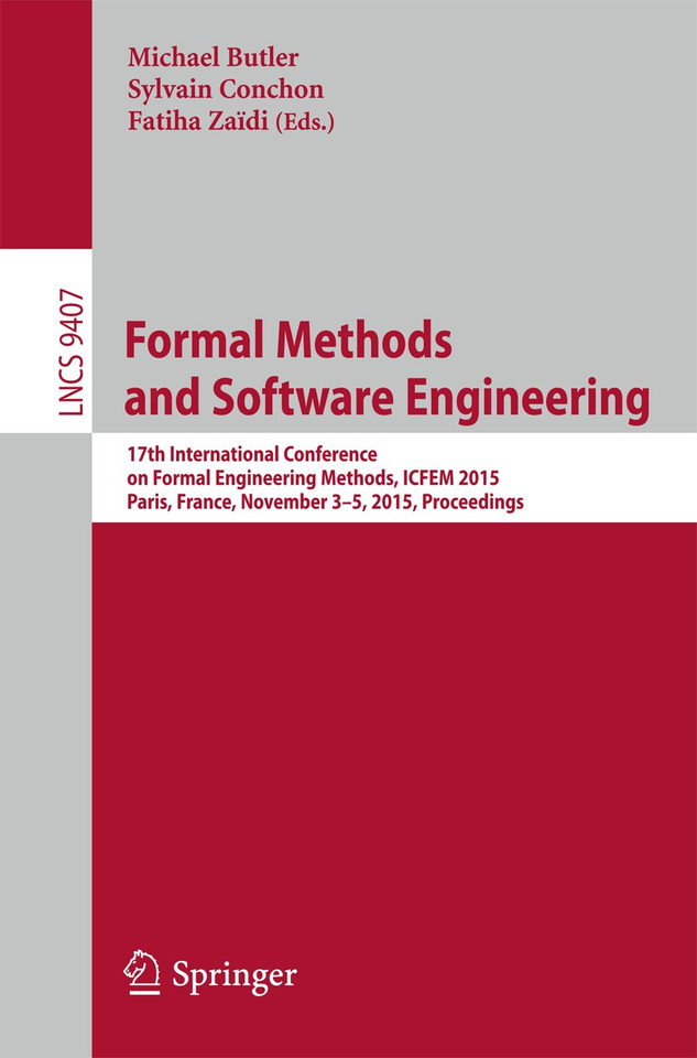 Formal Methods and Software Engineering: 17th International Conference on Formal Engineering Methods, ICFEM 2015, Paris, France, November 3-5, 2015, Proceedings (Lecture Notes in Computer Science #9407) book cover by 