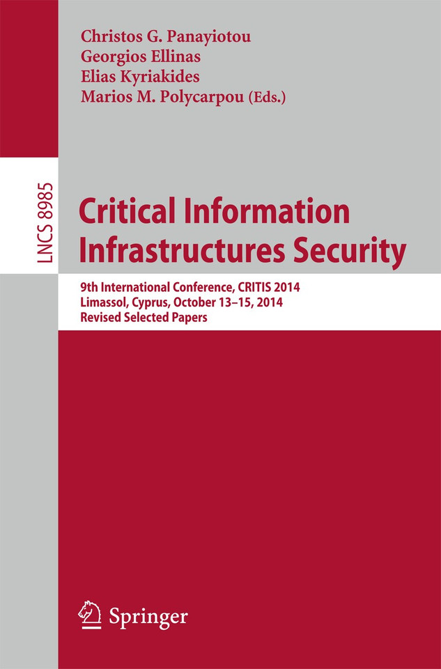Critical Information Infrastructures Security: 9th International Conference, CRITIS 2014, Limassol, Cyprus, October 13-15, 2014, Revised Selected Papers (Lecture Notes in Computer Science #8985) book cover by 