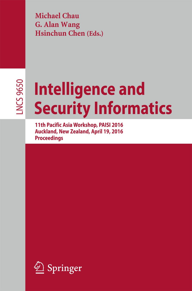 Intelligence and Security Informatics: 11th Pacific Asia Workshop. PAISI 2016, Auckland, New Zealand, April 19, 2016, Proceedings (Lecture Notes in Computer Science #9650) book cover by 