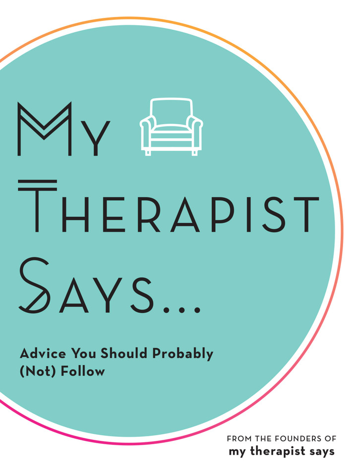 My Therapist Says: Advice You Should Probably (Not) Follow book cover by My Therapist Says