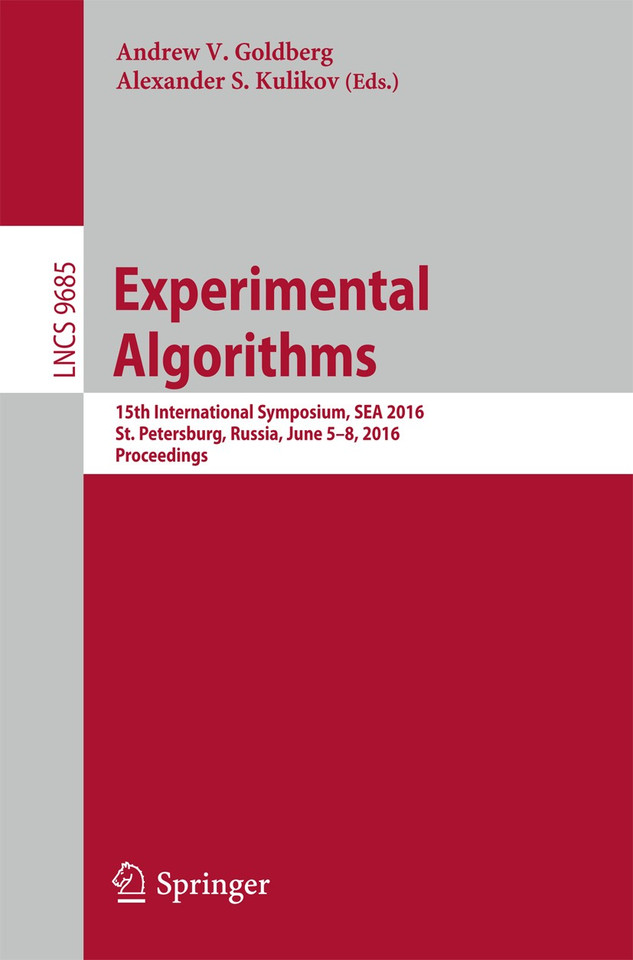 Experimental Algorithms: 15th International Symposium, SEA 2016, St. Petersburg, Russia, June 5-8, 2016, Proceedings (Lecture Notes in Computer Science #9685) book cover by 