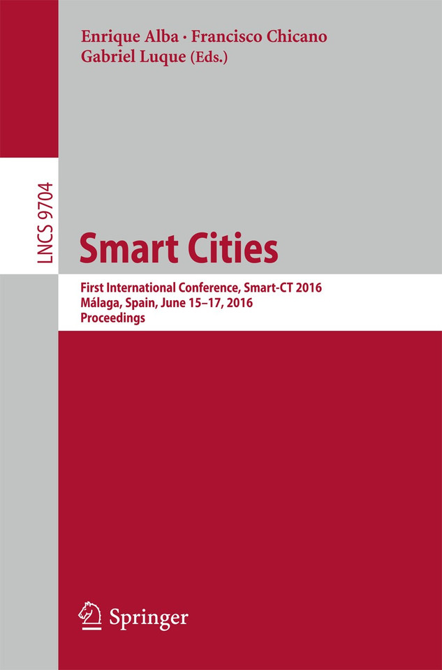 Smart Cities: First International Conference, Smart-CT 2016, Málaga, Spain, June 15-17, 2016, Proceedings (Lecture Notes in Computer Science #9704) book cover by 