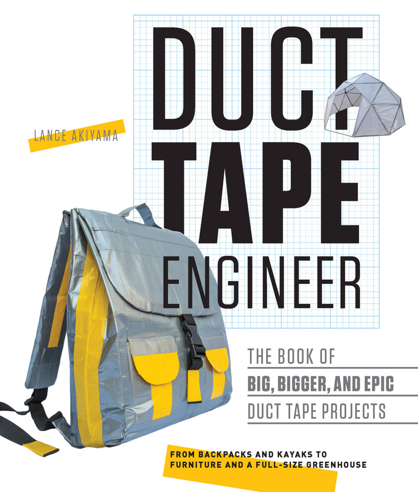 Duct Tape Engineer: The Book of Big, Bigger, and Epic Duct Tape Projects (Engineer) book cover by Lance Akiyama