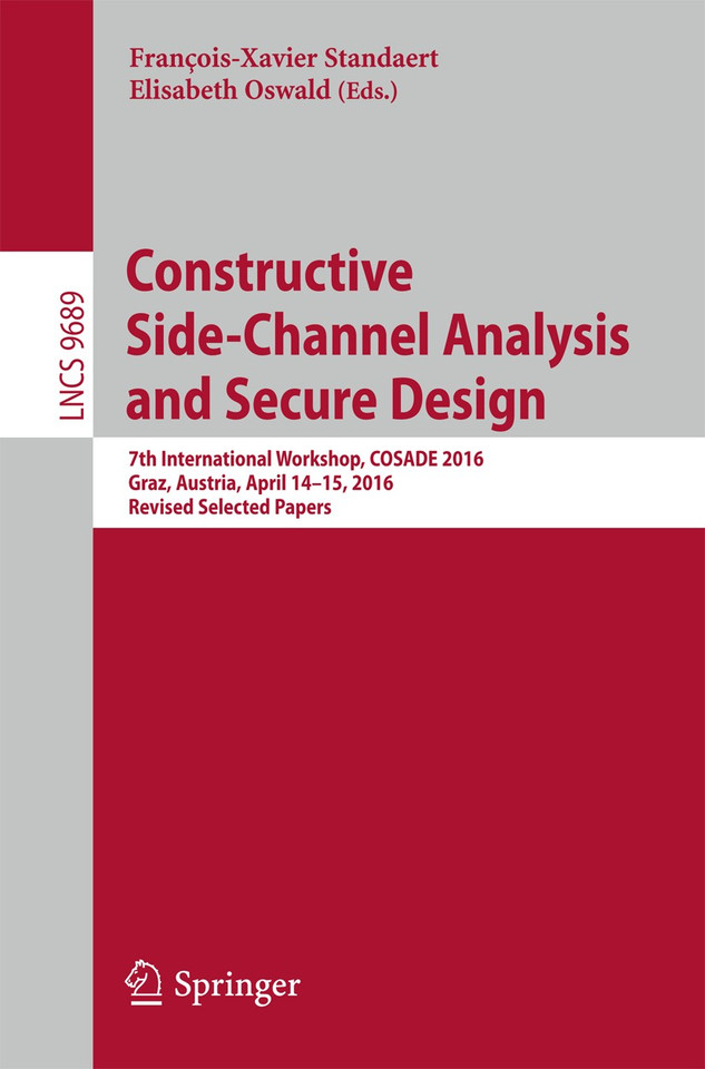 Constructive Side-Channel Analysis and Secure Design: 7th International Workshop, COSADE 2016, Graz, Austria, April 14-15, 2016, Revised Selected Papers (Lecture Notes in Computer Science #9689) book cover by 