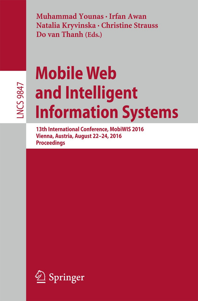 Mobile Web and Intelligent Information Systems: 13th International Conference, MobiWIS 2016, Vienna, Austria, August 22-24, 2016, Proceedings (Lecture Notes in Computer Science #9847) book cover by 