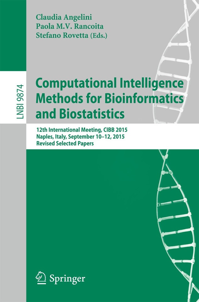 Computational Intelligence Methods for Bioinformatics and Biostatistics: 12th International Meeting, CIBB 2015, Naples, Italy, September 10-12, 2015, Revised Selected Papers (Lecture Notes in Computer Science #9874) book cover by 