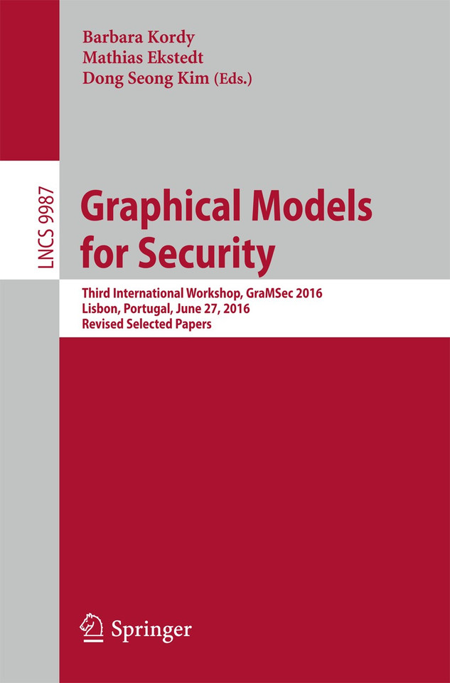 Graphical Models for Security: Third International Workshop, GraMSec 2016, Lisbon, Portugal, June 27, 2016, Revised Selected Papers (Lecture Notes in Computer Science #9987) book cover by 