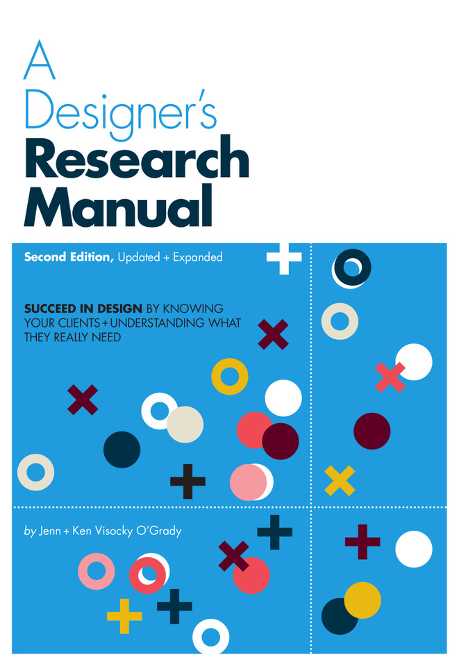 A Designer's Research Manual, 2nd edition, Updated and Expanded: Succeed in design by knowing your clients and understanding what they really need book cover by Ken Visocky O'Grady, Jenn Visocky O'Grady