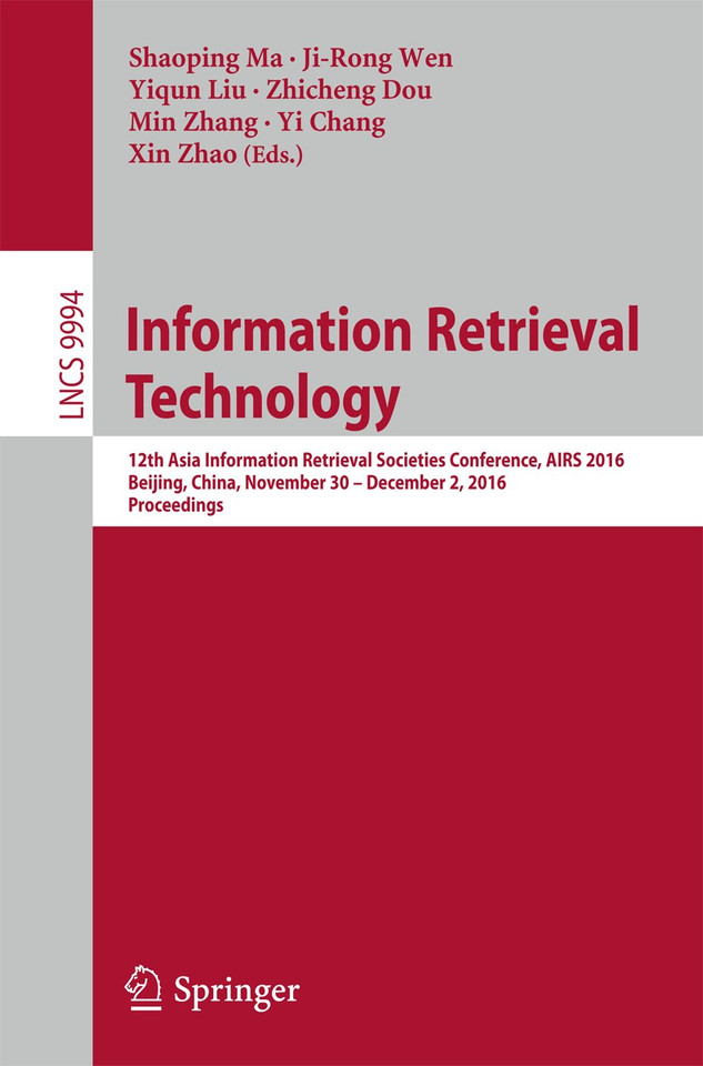 Information Retrieval Technology: 12th Asia Information Retrieval Societies Conference, AIRS 2016, Beijing, China, November 30 – December 2, 2016, Proceedings (Lecture Notes in Computer Science #9994) book cover by 