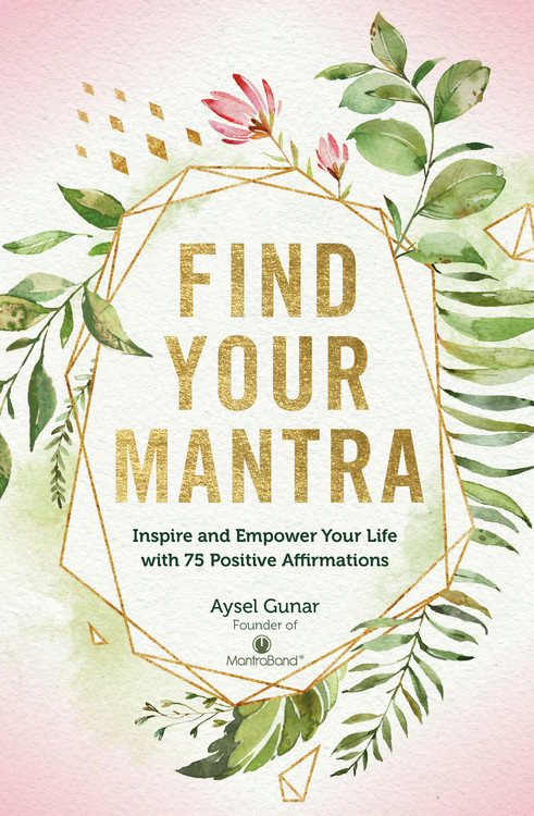 Find Your Mantra: Inspire and Empower Your Life with 75 Positive Affirmations (Live Well) book cover by Aysel Gunar