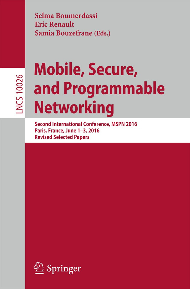 Mobile, Secure, and Programmable Networking: Second International Conference, MSPN 2016, Paris, France, June 1-3, 2016, Revised Selected Papers (Lecture Notes in Computer Science #10026) book cover by 
