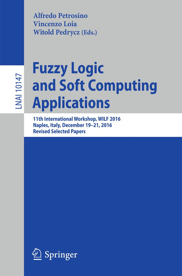 Fuzzy Logic and Soft Computing Applications: 11th International Workshop, WILF 2016, Naples, Italy, December 19–21, 2016, Revised Selected Papers (Lecture Notes in Computer Science #10147) book cover by 