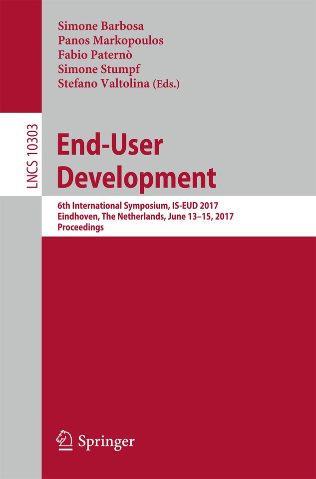 End-User Development: 6th International Symposium, IS-EUD 2017, Eindhoven, The Netherlands, June 13-15, 2017, Proceedings (Lecture Notes in Computer Science #10303) book cover by 