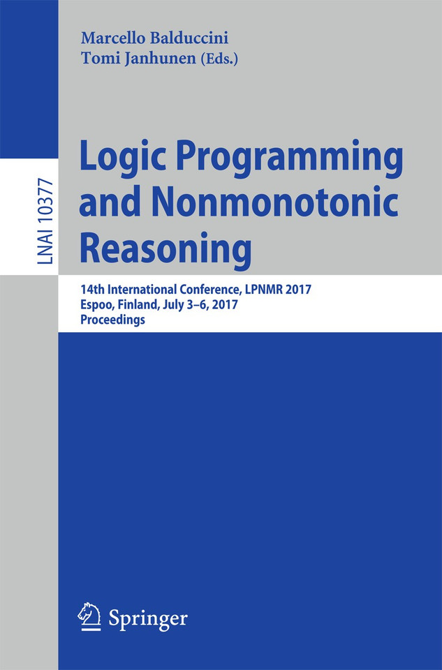 Logic Programming and Nonmonotonic Reasoning: 14th International Conference, LPNMR 2017, Espoo, Finland, July 3-6, 2017, Proceedings (Lecture Notes in Computer Science #10377) book cover by 