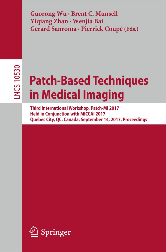 Patch-Based Techniques in Medical Imaging: Third International Workshop, Patch-MI 2017, Held in Conjunction with MICCAI 2017, Quebec City, QC, Canada, September 14, 2017, Proceedings (Lecture Notes in Computer Science #10530) book cover by 