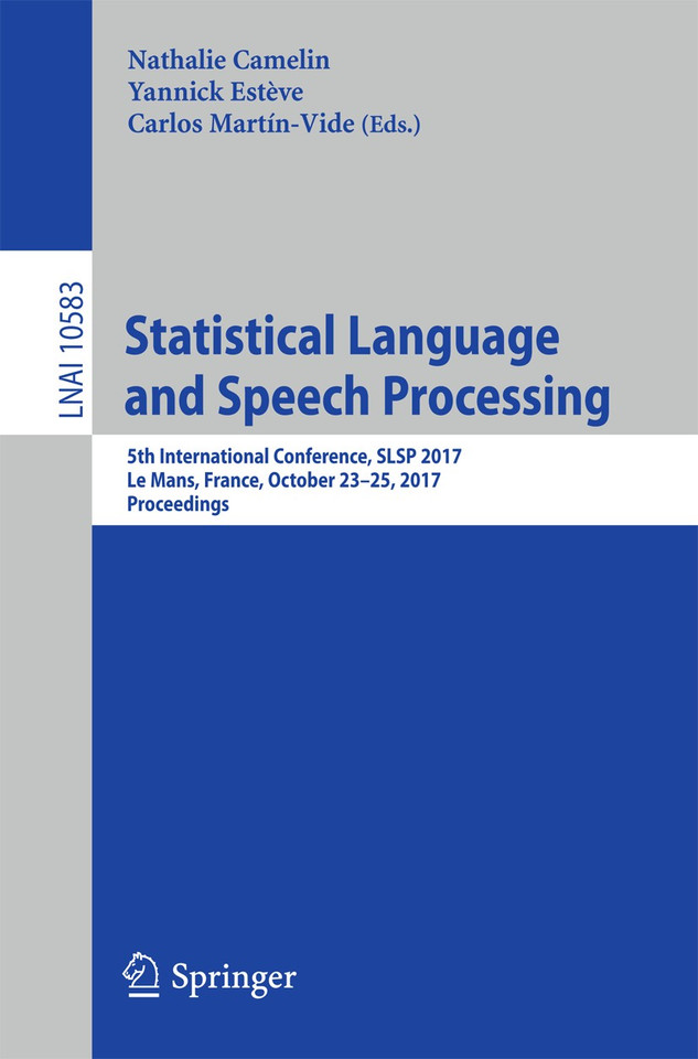 Statistical Language and Speech Processing: 5th International Conference, SLSP 2017, Le Mans, France, October 23–25, 2017, Proceedings (Lecture Notes in Computer Science #10583) book cover by 