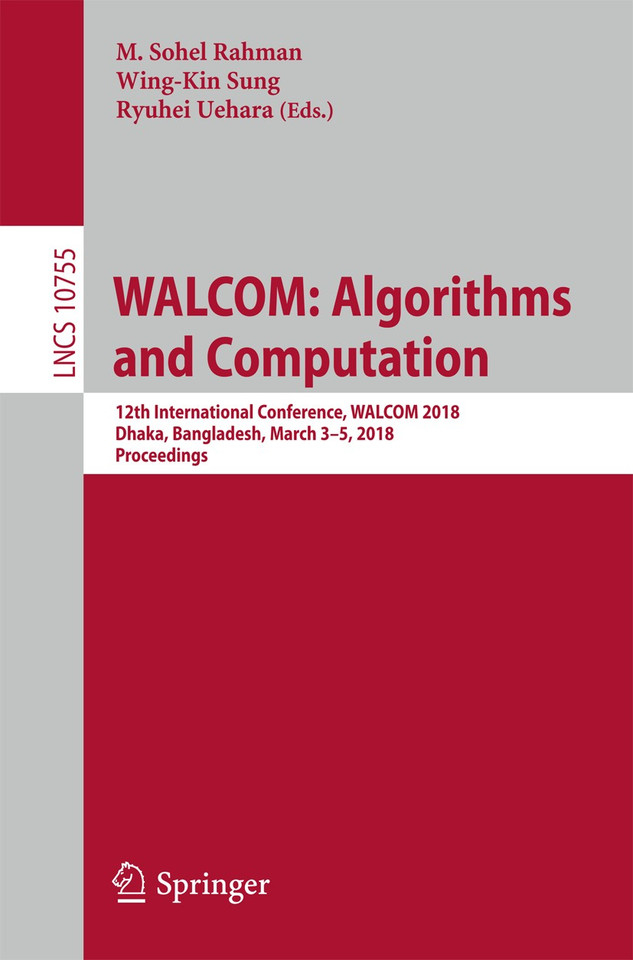 WALCOM: Algorithms and Computation: 12th International Conference, WALCOM 2018, Dhaka, Bangladesh, March 3-5, 2018, Proceedings (Lecture Notes in Computer Science #10755) book cover by 
