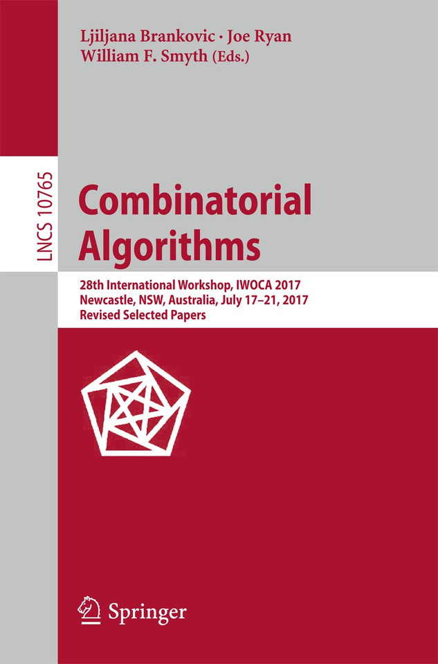 Combinatorial Algorithms: 28th International Workshop, IWOCA 2017, Newcastle, NSW, Australia, July 17-21, 2017, Revised Selected Papers (Lecture Notes in Computer Science #10765) book cover by 