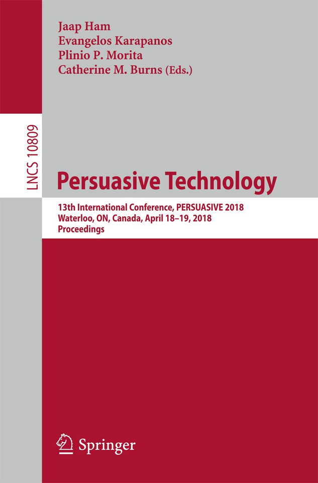 Persuasive Technology: 13th International Conference, PERSUASIVE 2018, Waterloo, ON, Canada, April 18-19, 2018, Proceedings (Lecture Notes in Computer Science #10809) book cover by 