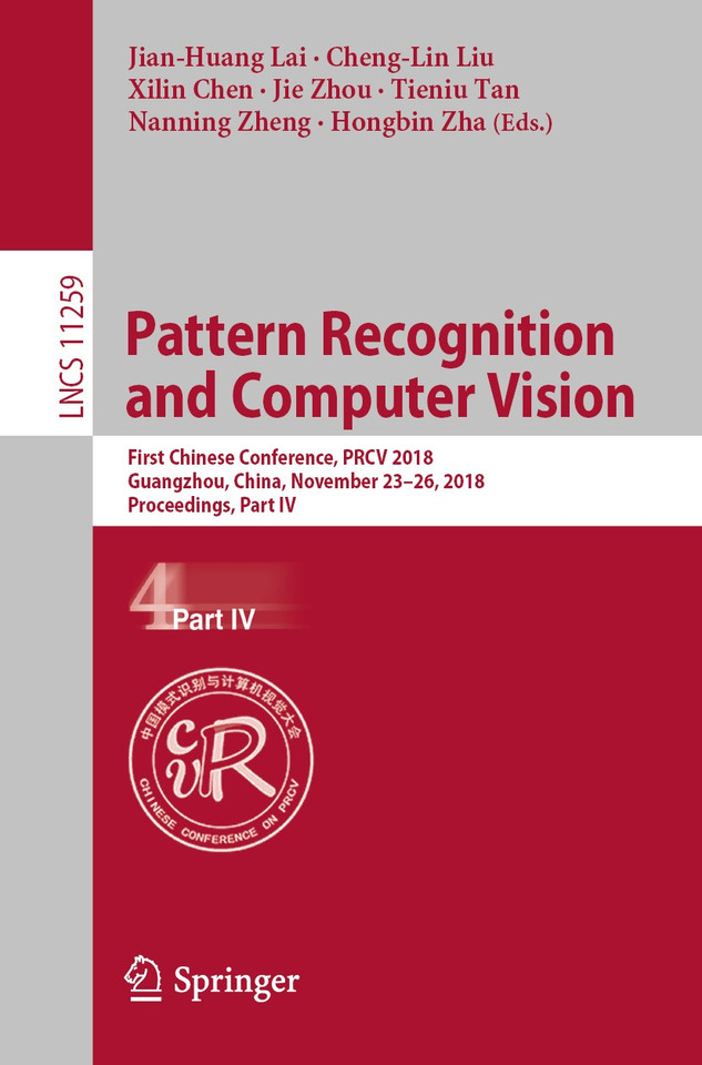 Pattern Recognition and Computer Vision: First Chinese Conference, PRCV 2018, Guangzhou, China, November 23-26, 2018, Proceedings, Part IV (Lecture Notes in Computer Science #11259) book cover by 