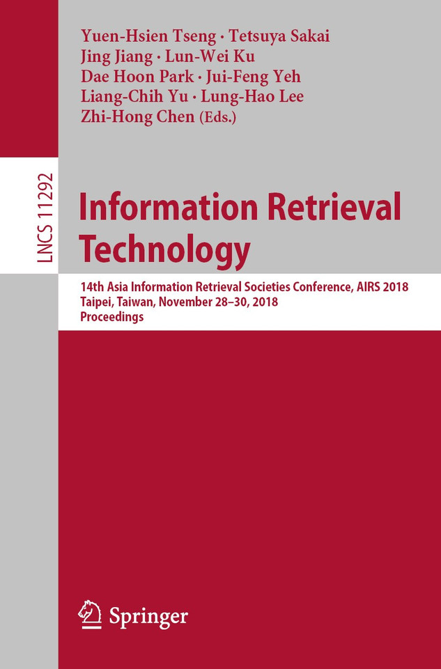 Information Retrieval Technology: 14th Asia Information Retrieval Societies Conference, AIRS 2018, Taipei, Taiwan, November 28-30, 2018, Proceedings (Lecture Notes in Computer Science #11292) book cover by 