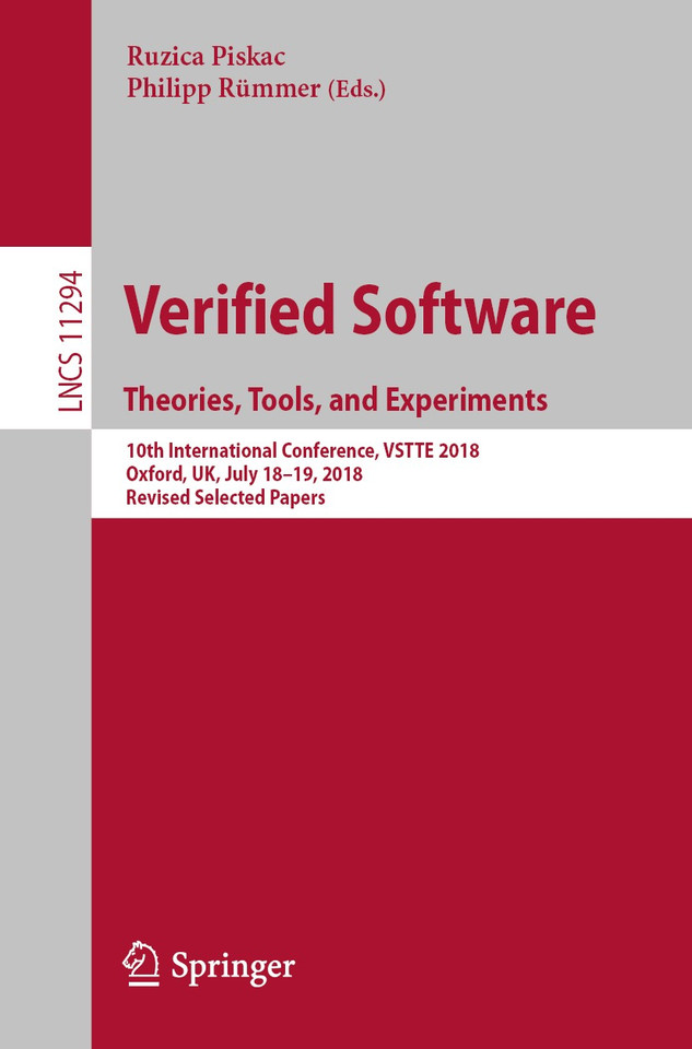 Verified Software. Theories, Tools, and Experiments: 10th International Conference, VSTTE 2018, Oxford, UK, July 18–19, 2018, Revised Selected Papers (Lecture Notes in Computer Science #11294) book cover by 