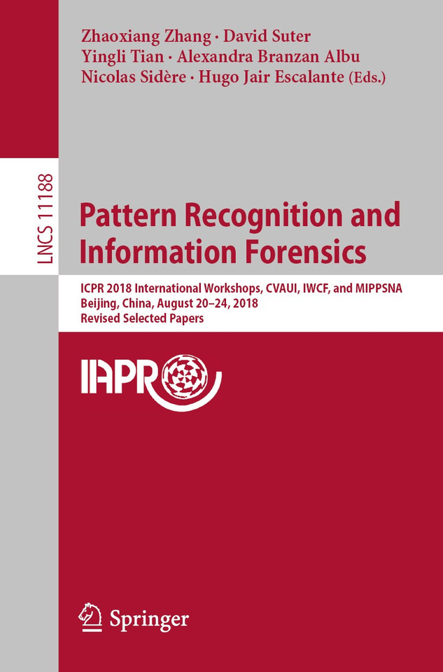 Pattern Recognition and Information Forensics: ICPR 2018 International Workshops, CVAUI, IWCF, and MIPPSNA, Beijing, China, August 20-24, 2018, Revised Selected Papers (Lecture Notes in Computer Science #11188) book cover by 