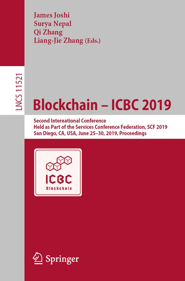 Blockchain – ICBC 2019: Second International Conference, Held as Part of the Services Conference Federation, SCF 2019, San Diego, CA, USA, June 25–30, 2019, Proceedings (Lecture Notes in Computer Science #11521) book cover by 